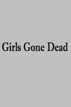  فیلم سینمایی Girls Gone Dead به کارگردانی Michael Hoffman Jr. و Aaron T. Wells