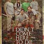  فیلم سینمایی I Didn't Come Here to Die به کارگردانی Bradley Scott Sullivan