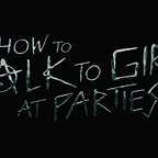  فیلم سینمایی How to Talk to Girls at Parties به کارگردانی John Cameron Mitchell