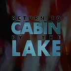  فیلم سینمایی Return to Cabin by the Lake به کارگردانی Po-Chih Leong