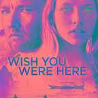  فیلم سینمایی Wish You Were Here به کارگردانی Kieran Darcy-Smith