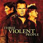  فیلم سینمایی Three Violent People با حضور Tom Tryon، Charlton Heston و Anne Baxter