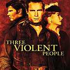  فیلم سینمایی Three Violent People با حضور Tom Tryon، Charlton Heston و Anne Baxter
