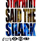  فیلم سینمایی Sympathy, Said the Shark به کارگردانی 